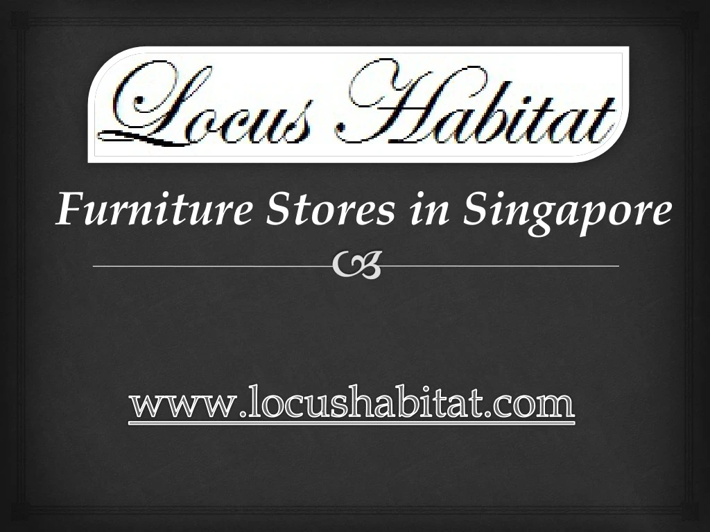 PPT - Furniture Stores in Singapore - www.locushabitat.com PowerPoint ...