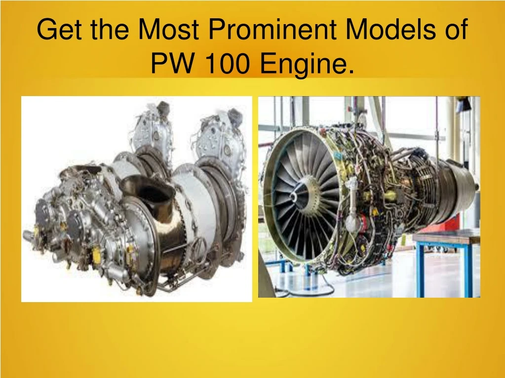 get the most prominent models of pw 100 engine