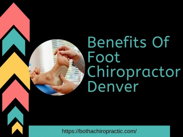 Presentation- Benefits Of Foot Chiropractor Denver| Botha Chiropractic