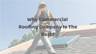 Why commercial roofing company is the best For You?