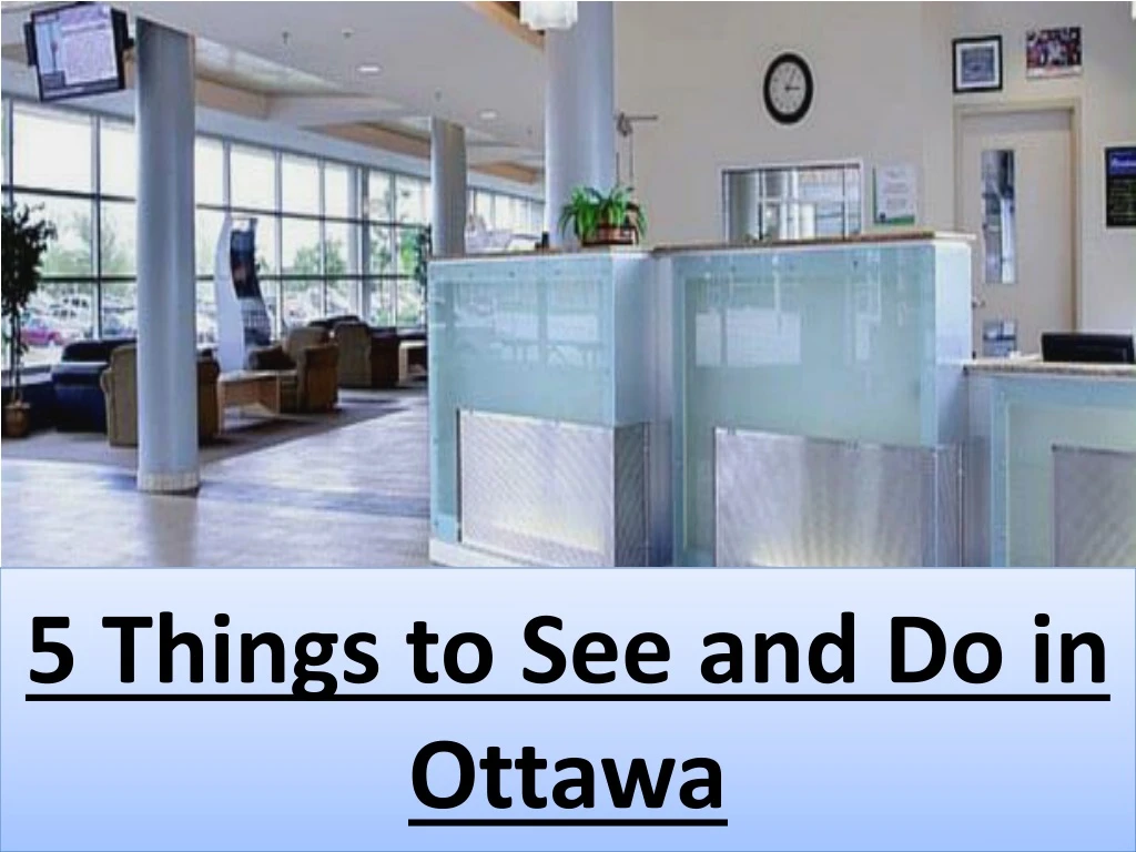 5 things to see and do in ottawa