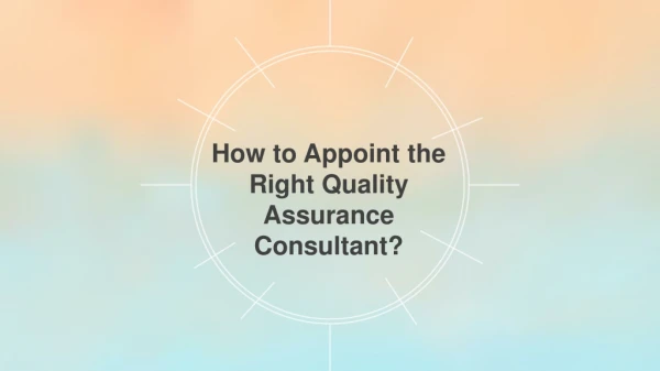 How to Appoint the Right Quality Assurance Consultant?