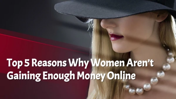 Top 5 Reasons Why Women Aren’t Gaining Enough Money Online