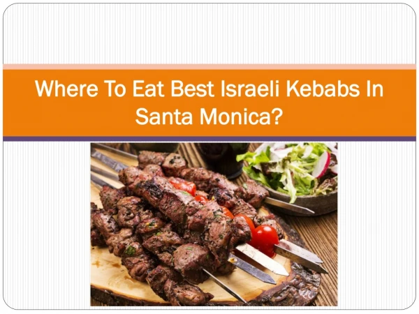 Where To Eat Best Israeli Kebabs In Santa Monica?