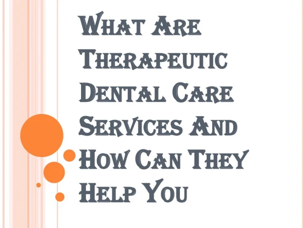 How Can Therapeutic Dental Care Services Help You?