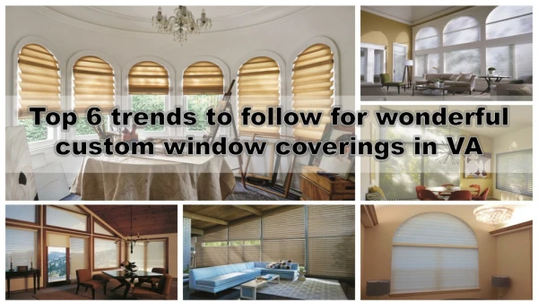 Top 6 trends to follow for wonderful custom window coverings in VA