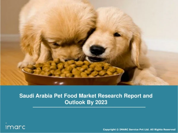Saudi Arabia Pet Food Market Size, Share, Trends, Growth, Demand Analysis and Forecast Till 2023