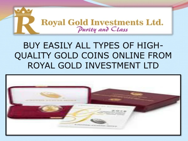BUY EASILY ALL TYPES OF HIGH-QUALITY GOLD COINS ONLINE FROM ROYAL GOLD INVESTMENT LTD