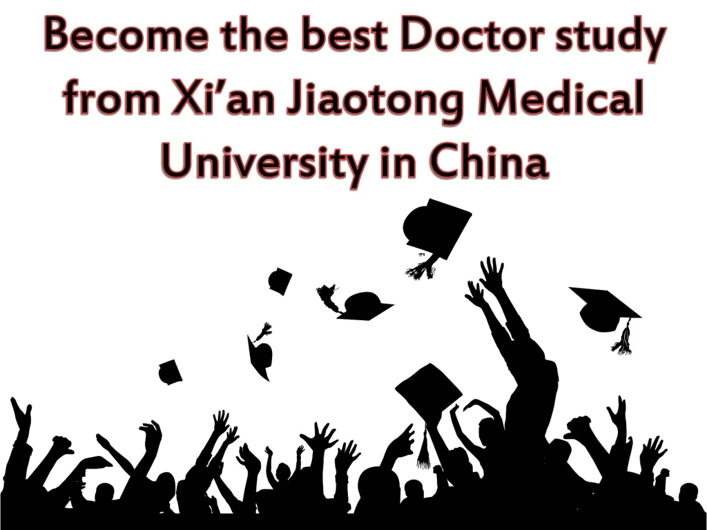 become the best doctor study from xi an jiaotong medical university in china