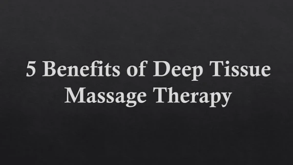 5 Benefits of Deep Tissue Massage Therapy