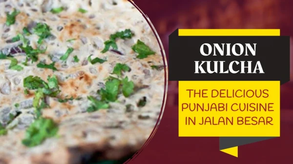 Onion Kulcha - the Delicious Punjabi Cuisine in Jalan Besar