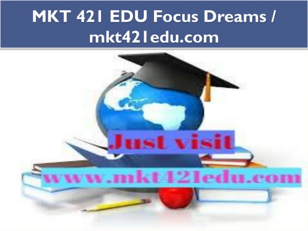 MKT 421 EDU Focus Dreams / mkt421edu.com