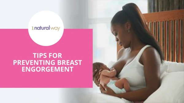 TIPS FOR PREVENTING BREAST ENGORGEMENT