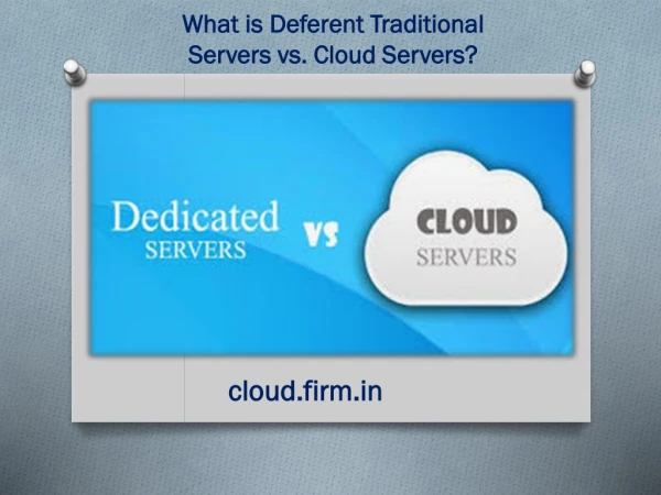 What is Deferent Traditional Servers vs. Cloud Servers?