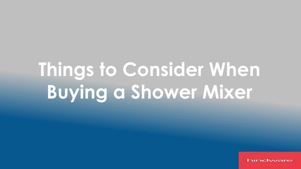 things to consider when buying a shower mixer