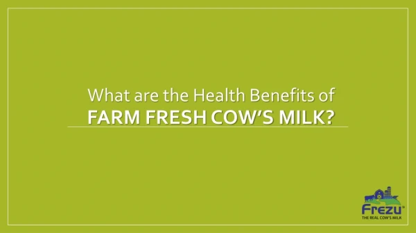 What are the health benefits of farm fresh cow milk