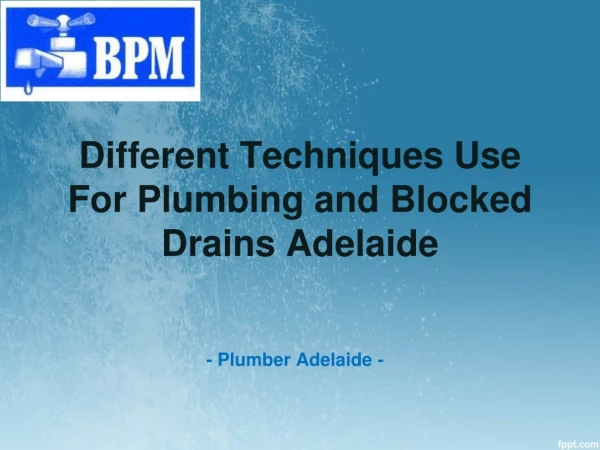 Different Techniques Use For Plumbing and Blocked Drains Adelaide