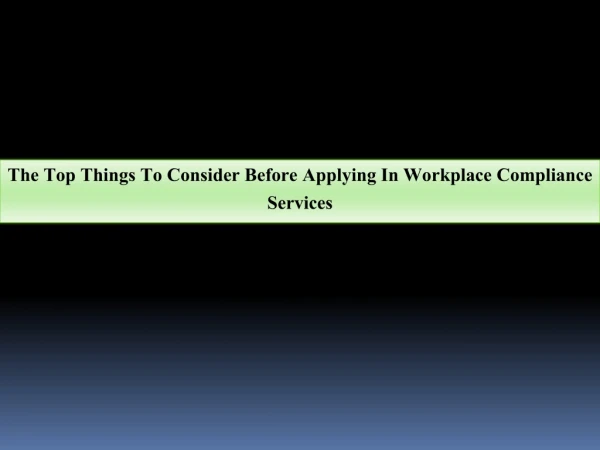 The Top Things To Consider Before Applying In Workplace Compliance Services