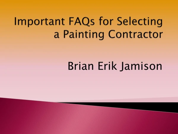 Important FAQs for Selecting a Painting Contractor - Brian Erik Jamison