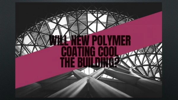 Polymers: The Wonder Coating for Cool Buildings