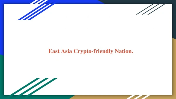 East Asia Crypto-friendly Nation.