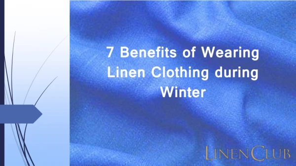 7 Benefits of Wearing Linen Clothing during Winter