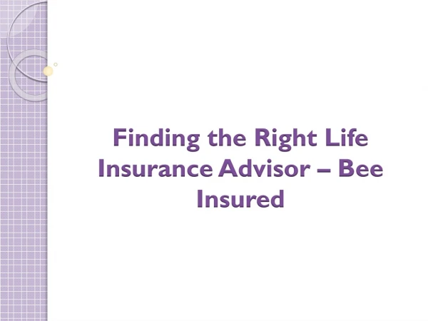 Finding the Right Life Insurance Advisor - Bee Insured