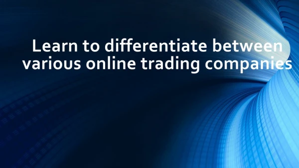 Learn To Differentiate Between Various Online Trading Companies