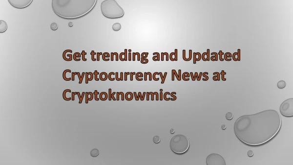 Get trending and Updated Cryptocurrency News at Cryptoknowmics