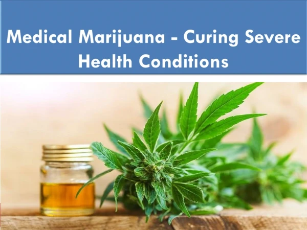 Medical Marijuana - Curing Severe Health Conditions