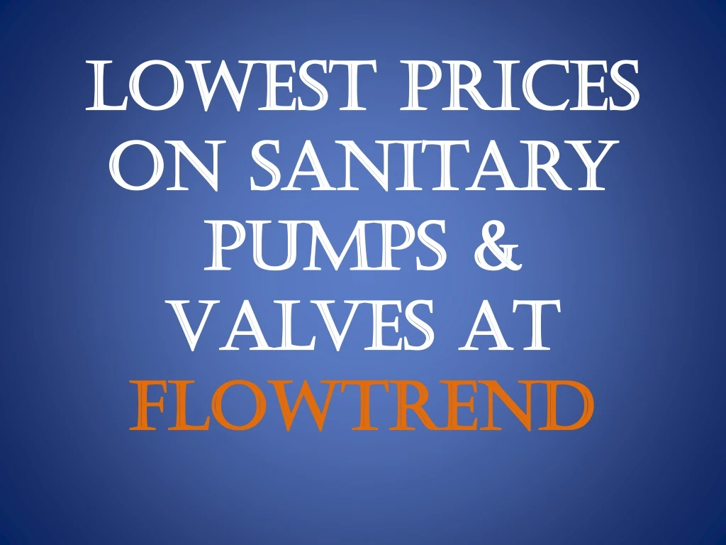 lowest prices on sanitary pumps valves at flowtrend