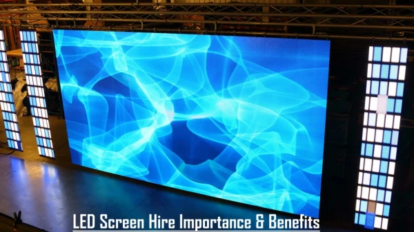 LED Screen Hire Importance & Benefits