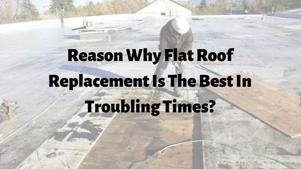 reason why flat roof replacement is the best