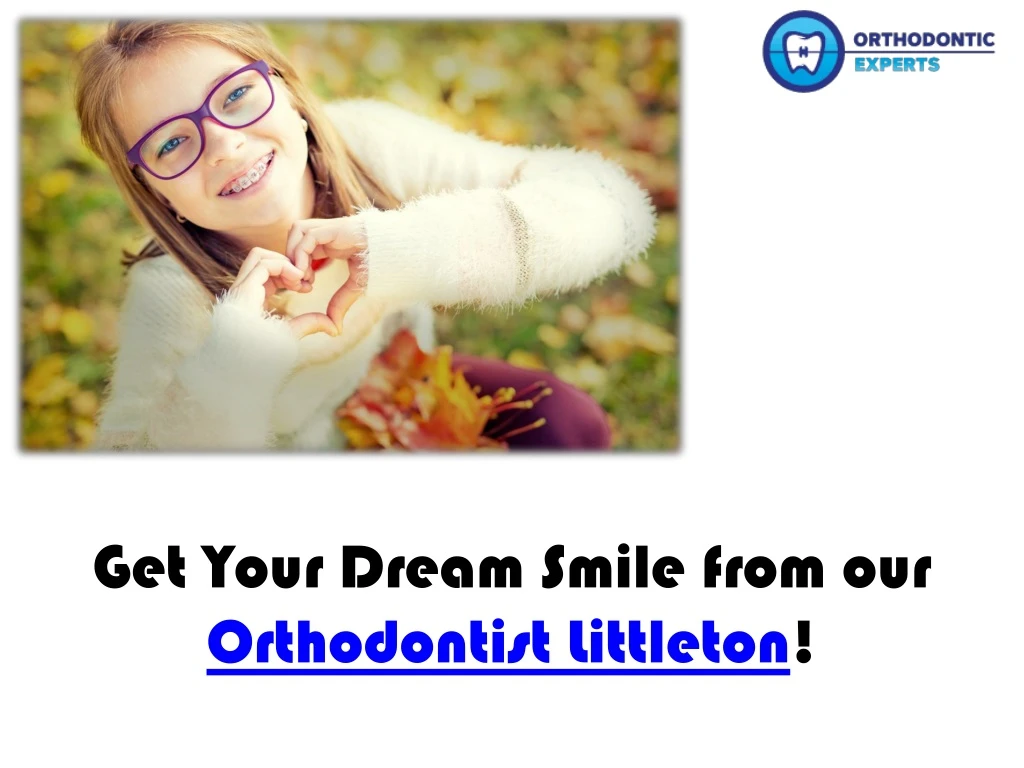 get your dream smile from our orthodontist littleton