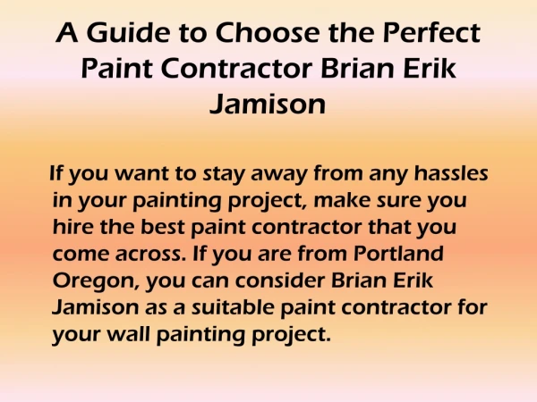 A Guide to Choose the Perfect Paint Contractor Brian Erik Jamison