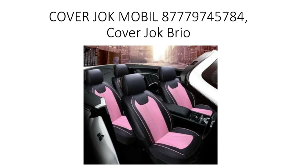 cover jok mobil 87779745784 cover jok brio