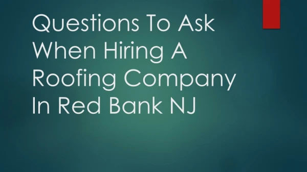 Questions To Ask When Hiring A Roofing Company In Red Bank NJ