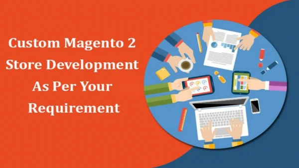 Custom Magento Store Development is on Demand