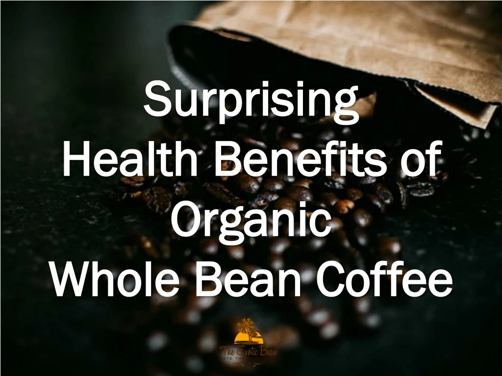surprising health benefits of organic whole bean coffee