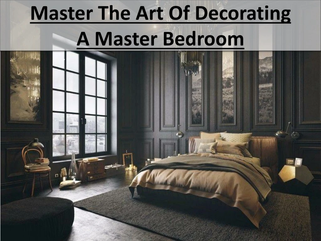 master the art of decorating a master bedroom
