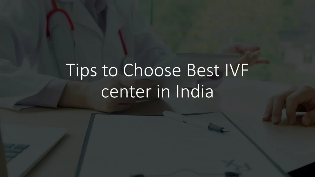 tips to choose best ivf center in india