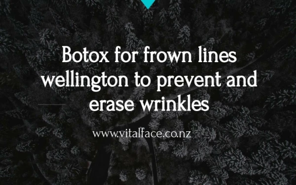 Botox for frown lines wellington to prevent and erase wrinkles