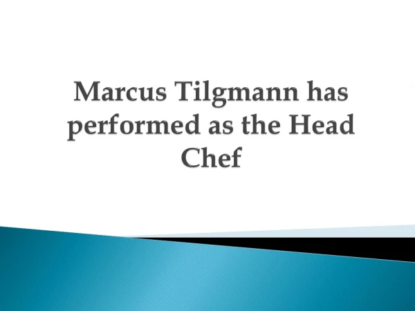 Marcus Tilgmann has Performed as the Head Chef in Finland