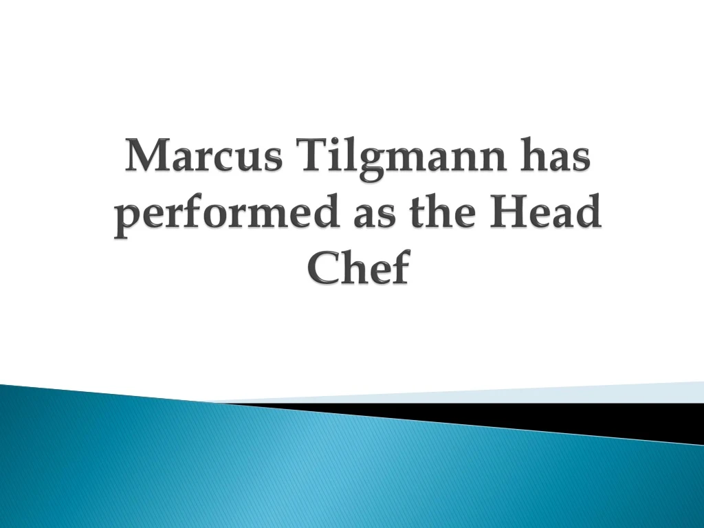 marcus tilgmann has performed as the head chef
