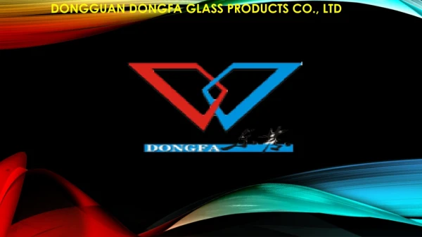 Dongguan Dongfa Glass Products Co., Ltd