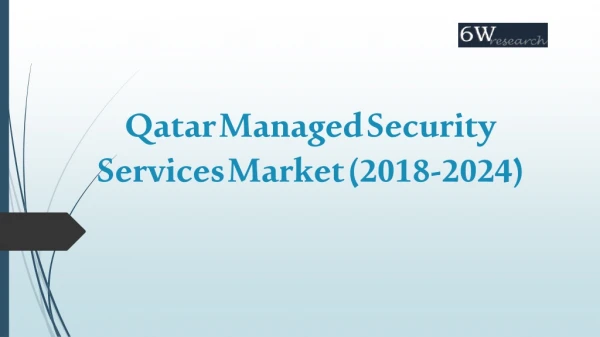 Qatar Managed Security Services Market (2018-2024)|Market Report|Overview|Revenue|Trends|Outlook|Forecast|Size|Share