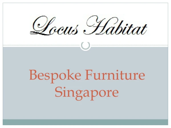 Bespoke Furniture Singapore- www.locushabitat.com