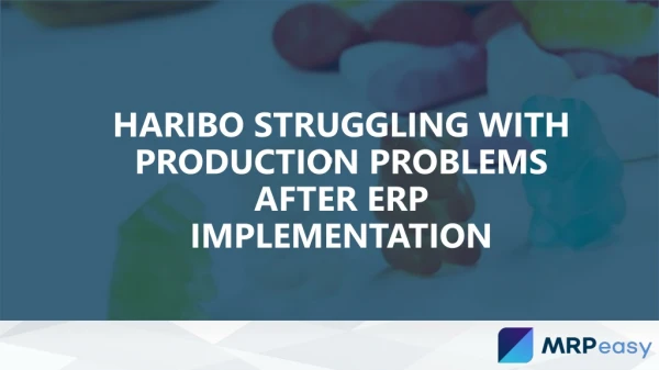 Haribo struggling with production problems after ERP implementation
