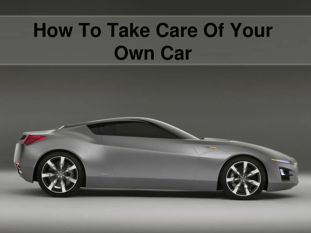 how to take care of your own car