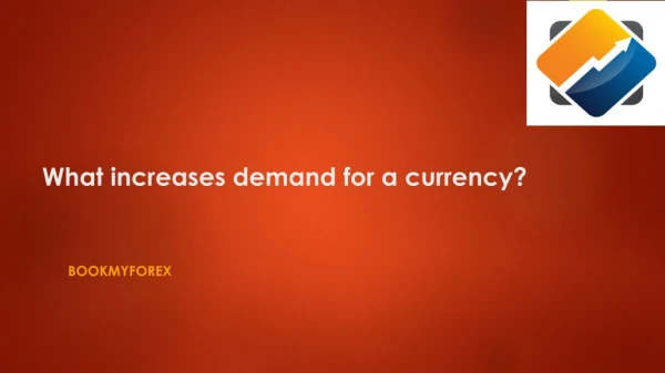 What increases demand for a currency?